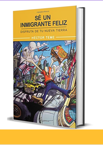 Sé un Inmigrante Feliz — Héctor Teme