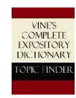 Vine's Complete Expository Dictionary · Topic Finder — W. E. Vine